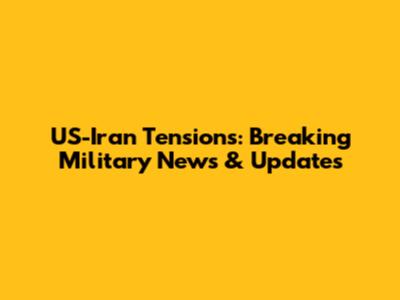US-Iran Tensions: Breaking Military News & Updates