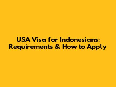 USA Visa for Indonesians: Requirements & How to Apply