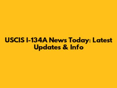 USCIS I-134A News Today: Latest Updates & Info