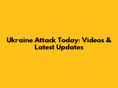Ukraine Attack Today: Videos & Latest Updates