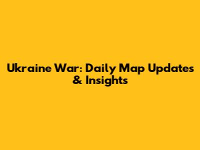 Ukraine War: Daily Map Updates & Insights