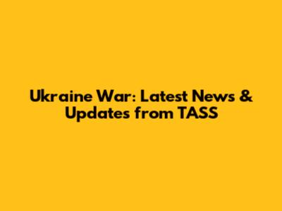 Ukraine War: Latest News & Updates from TASS
