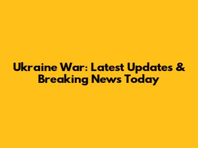 Ukraine War: Latest Updates & Breaking News Today