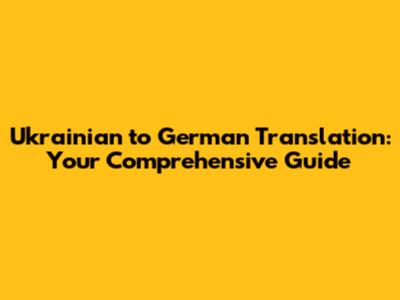 Ukrainian to German Translation: Your Comprehensive Guide