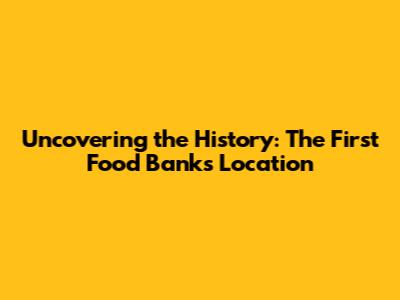 Uncovering the History: The First Food Bank's Location