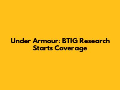 Under Armour: BTIG Research Starts Coverage
