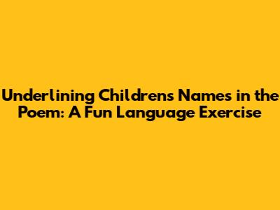 Underlining Children's Names in the Poem: A Fun Language Exercise