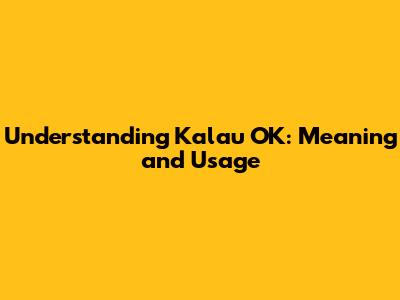 Understanding "Kalau OK": Meaning and Usage
