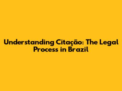 Understanding Citação: The Legal Process in Brazil