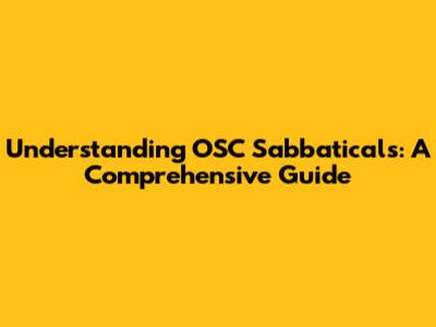 Understanding OSC Sabbaticals: A Comprehensive Guide