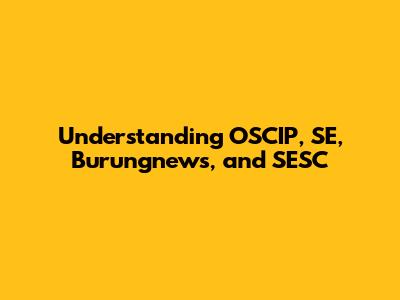 Understanding OSCIP, SE, Burungnews, and SESC