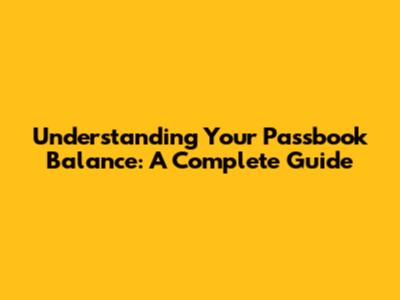 Understanding Your Passbook Balance: A Complete Guide