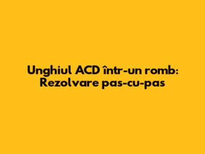 Unghiul ACD într-un romb: Rezolvare pas-cu-pas