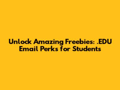 Unlock Amazing Freebies: .EDU Email Perks for Students