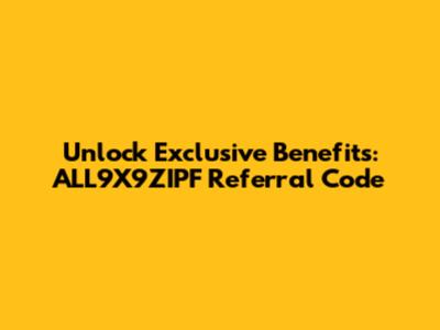 Unlock Exclusive Benefits: ALL9X9ZIPF Referral Code