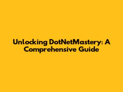 Unlocking DotNetMastery: A Comprehensive Guide