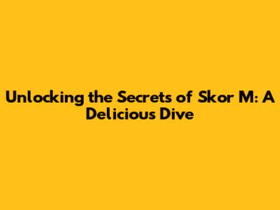 Unlocking the Secrets of Skor M: A Delicious Dive