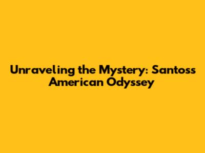 Unraveling the Mystery: Santos's American Odyssey
