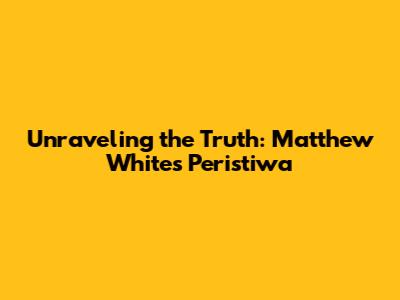 Unraveling the Truth: Matthew White's 'Peristiwa'