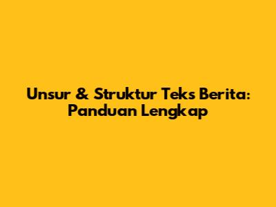 Unsur & Struktur Teks Berita: Panduan Lengkap