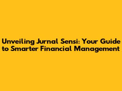 Unveiling Jurnal Sensi: Your Guide to Smarter Financial Management