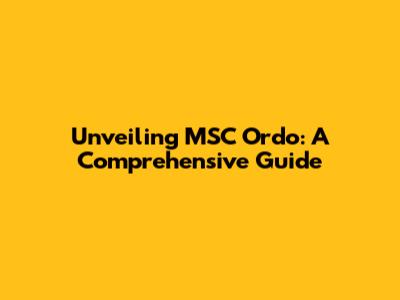 Unveiling MSC Ordo: A Comprehensive Guide