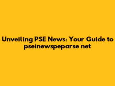 Unveiling PSE News: Your Guide to pseinewspeparse net
