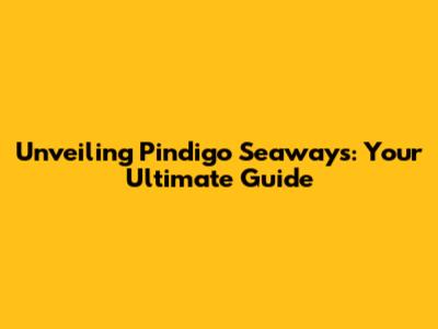 Unveiling Pindigo Seaways: Your Ultimate Guide
