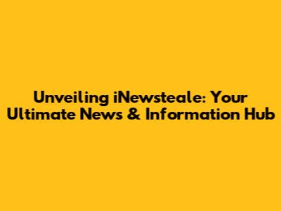 Unveiling iNewsteale: Your Ultimate News & Information Hub