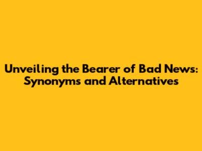 Unveiling the Bearer of Bad News: Synonyms and Alternatives