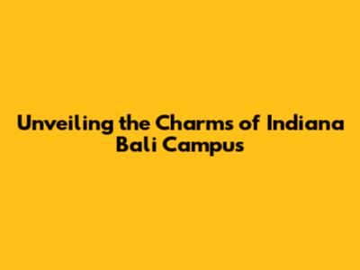 Unveiling the Charms of Indiana Bali Campus