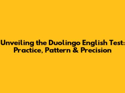 Unveiling the Duolingo English Test: Practice, Pattern & Precision