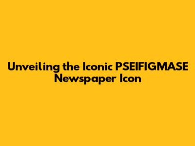 Unveiling the Iconic PSEIFIGMASE Newspaper Icon