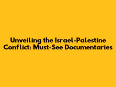 Unveiling the Israel-Palestine Conflict: Must-See Documentaries