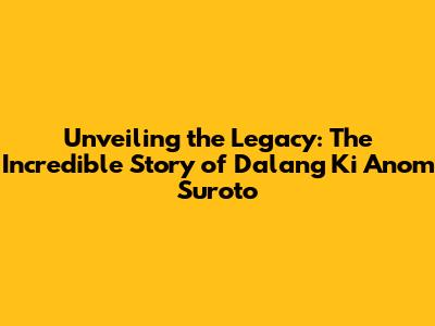 Unveiling the Legacy: The Incredible Story of Dalang Ki Anom Suroto