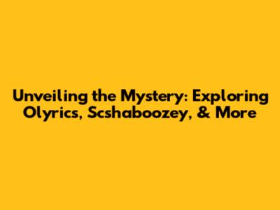 Unveiling the Mystery: Exploring Olyrics, Scshaboozey, & More