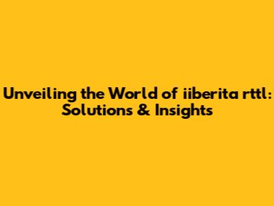 Unveiling the World of iiberita rttl: Solutions & Insights