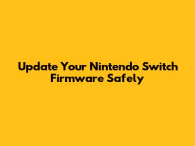 Update Your Nintendo Switch Firmware Safely