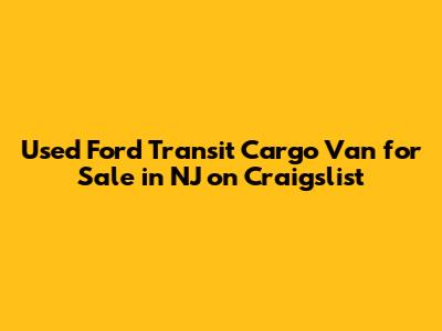 Used Ford Transit Cargo Van for Sale in NJ on Craigslist