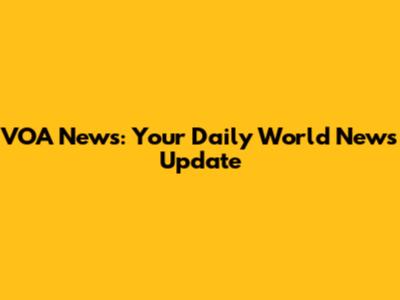 VOA News: Your Daily World News Update