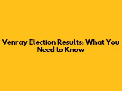 Venray Election Results: What You Need to Know