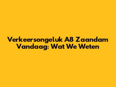 Verkeersongeluk A8 Zaandam Vandaag: Wat We Weten