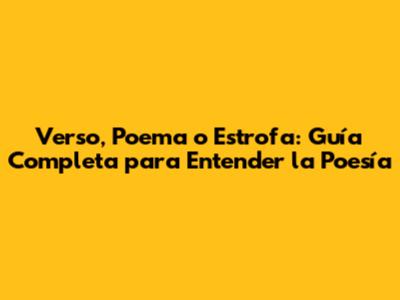 Verso, Poema o Estrofa: Guía Completa para Entender la Poesía
