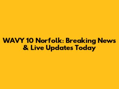 WAVY 10 Norfolk: Breaking News & Live Updates Today