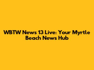 WBTW News 13 Live: Your Myrtle Beach News Hub