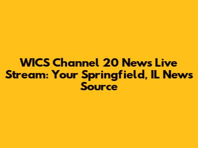 WICS Channel 20 News Live Stream: Your Springfield, IL News Source