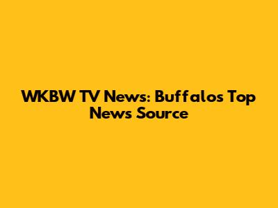 WKBW TV News: Buffalo's Top News Source