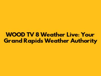 WOOD TV 8 Weather Live: Your Grand Rapids Weather Authority