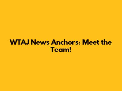 WTAJ News Anchors: Meet the Team!