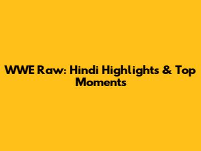 WWE Raw: Hindi Highlights & Top Moments